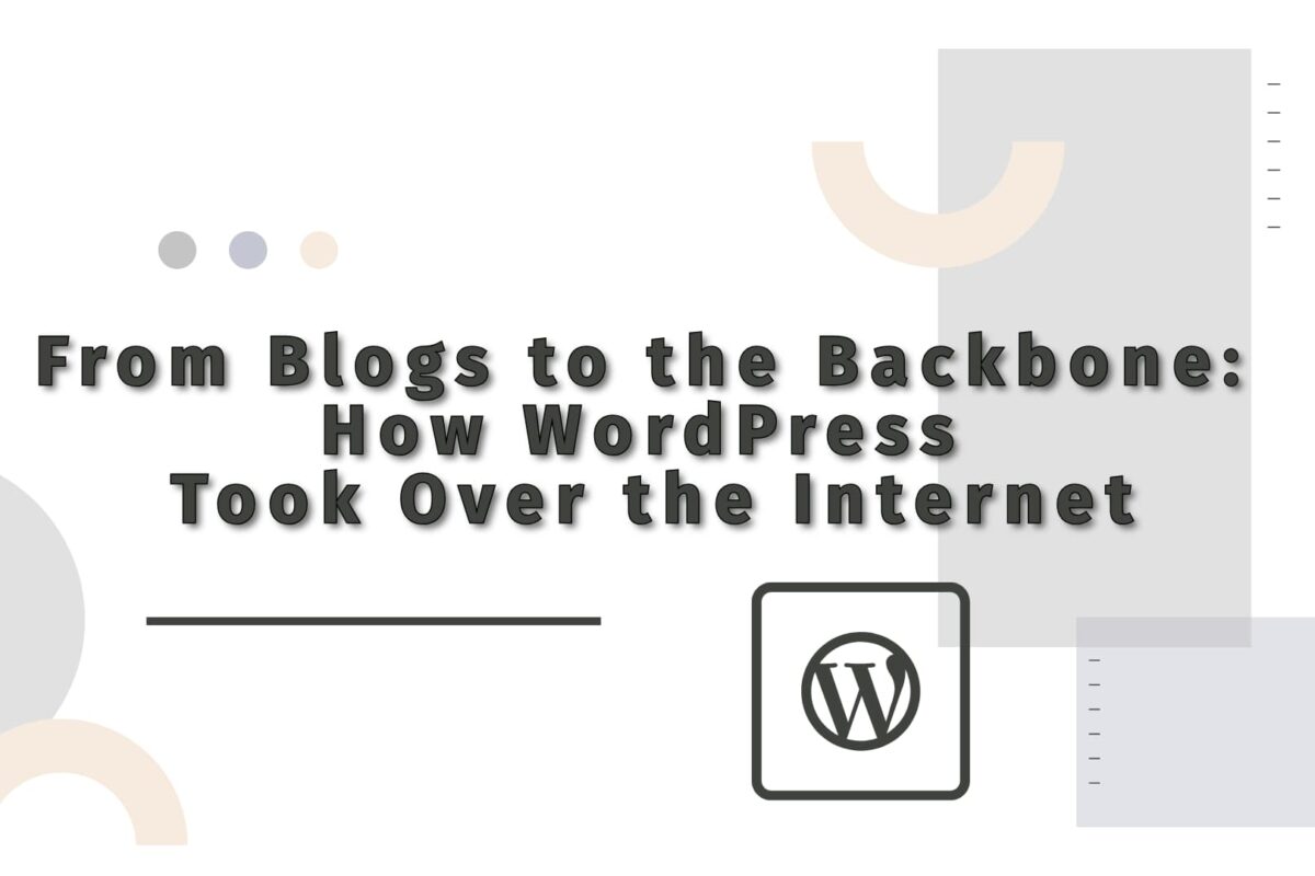 From Blogs to the Backbone: How WordPress Took Over the Internet