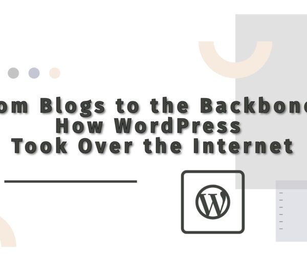 From Blogs to the Backbone: How WordPress Took Over the Internet