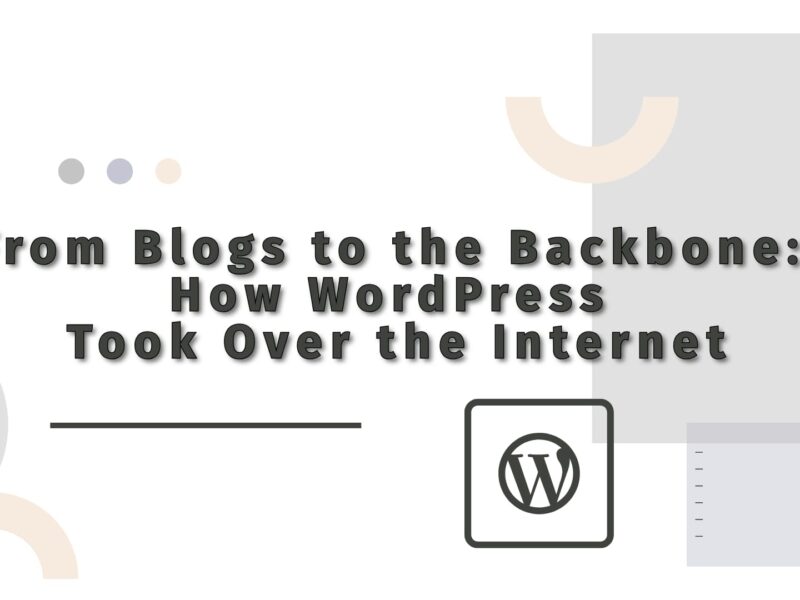 From Blogs to the Backbone: How WordPress Took Over the Internet